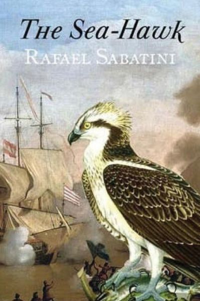 The Sea-Hawk - Rafael Sabatini - Książki - Createspace Independent Publishing Platf - 9781518690730 - 20 października 2015