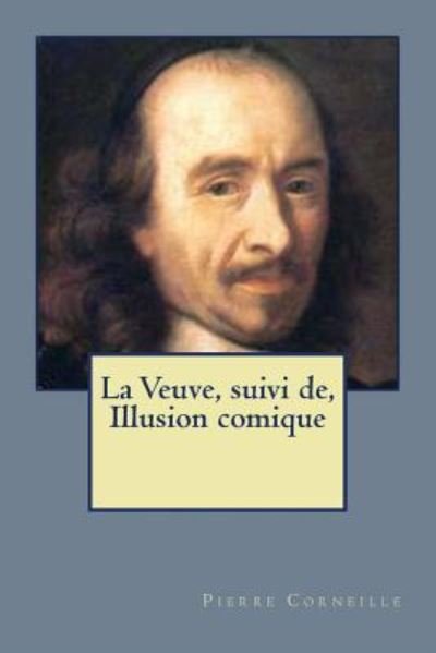 Cover for Pierre Corneille · La Veuve, suivi de, Illusion comique (Taschenbuch) (2016)