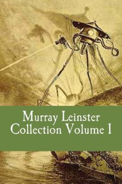 Murray Leinster Collection Volume I (Volume 1) - Murray Leinster - Books - CreateSpace Independent Publishing Platf - 9781530313730 - March 1, 2016