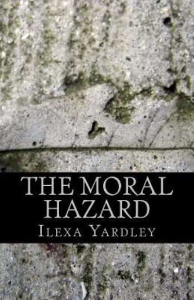 Cover for Ilexa Yardley · The Moral Hazard (Pocketbok) (2016)