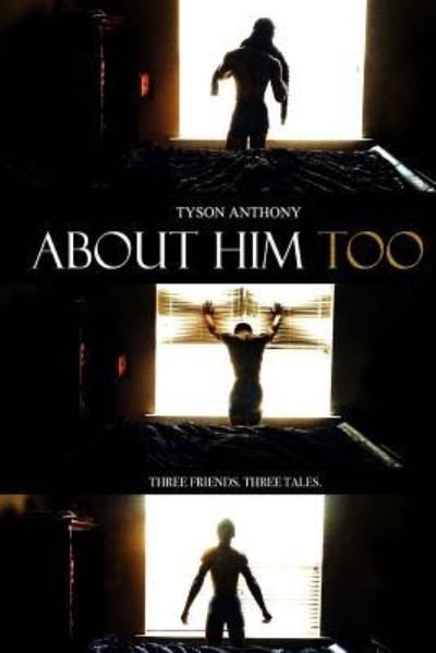About Him Too - Tyson Anthony - Bøger - Createspace Independent Publishing Platf - 9781532997730 - 28. april 2016
