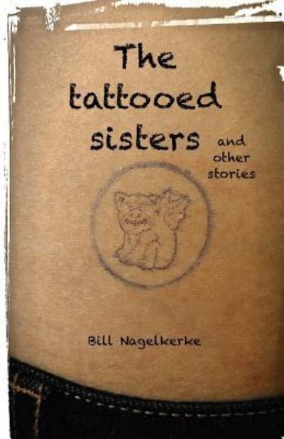 Cover for Bill Nagelkerke · The tattooed sisters, and other stories (Paperback Book) (2016)