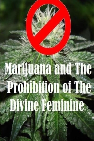Cover for James Campbell · Marijuana and The Prohibition of The Divine Feminine (Pocketbok) (2016)