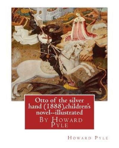 Cover for Howard Pyle · Otto of the silver hand (1888), By Howard Pyle (children's novel) illustrated (Pocketbok) (2016)