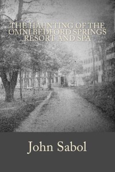 Cover for John G Sabol · The Haunting of the Omni Bedford Springs Resort and Spa (Paperback Book) (2016)