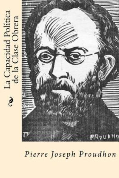 Cover for Pierre-Joseph Proudhon · La Capacidad Politica de la Clase Obrera (Paperback Book) [Spanish edition] (2017)