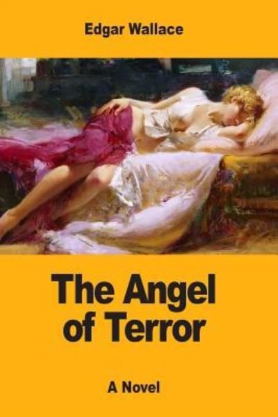 The Angel of Terror - Edgar Wallace - Bøker - Createspace Independent Publishing Platf - 9781546534730 - 7. mai 2017
