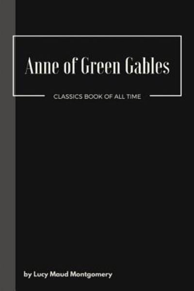 Anne of Green Gables - Lucy Maud Montgomery - Boeken - Createspace Independent Publishing Platf - 9781548080730 - 15 juni 2017