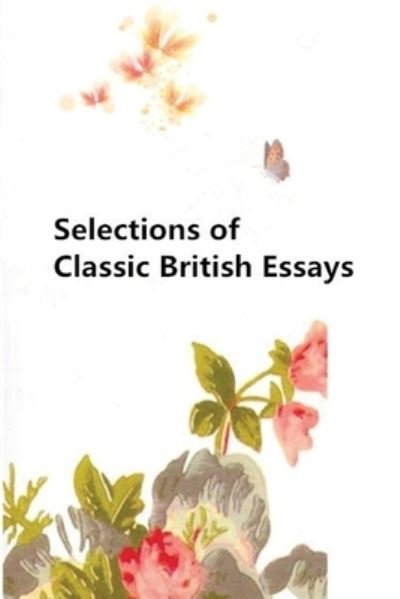 Selections of Classic British Essays - Francis Bacon - Livres - Createspace Independent Publishing Platf - 9781548316730 - 24 juin 2017