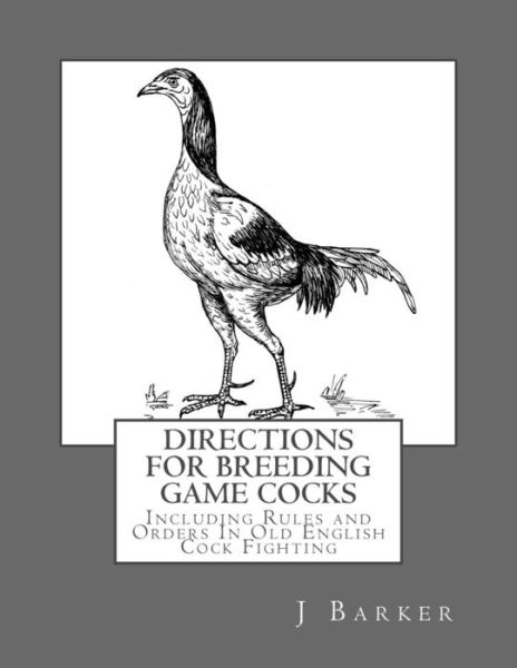 Directions for Breeding Game Cocks - J Barker - Książki - Createspace Independent Publishing Platf - 9781548514730 - 30 czerwca 2017