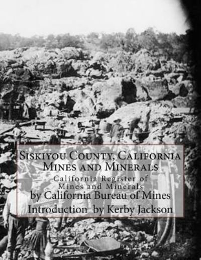 Cover for California Bureau of Mines · Siskiyou County, California Mines and Minerals (Paperback Book) (2017)