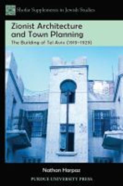 Zionist Architecture and Town Planning: The Building of Tel Aviv (1919 - 1929) - Shofar Supplements in Jewish Studies - Nathan Harpaz - Books - Purdue University Press - 9781557536730 - November 30, 2013