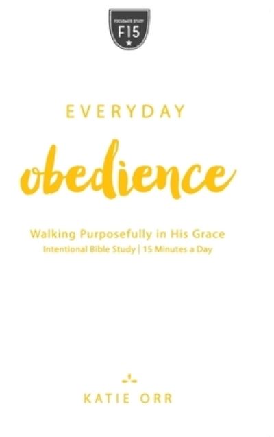 Everyday Obedience - Katie Orr - Kirjat - Iron Stream Media - 9781563096730 - maanantai 1. toukokuuta 2017