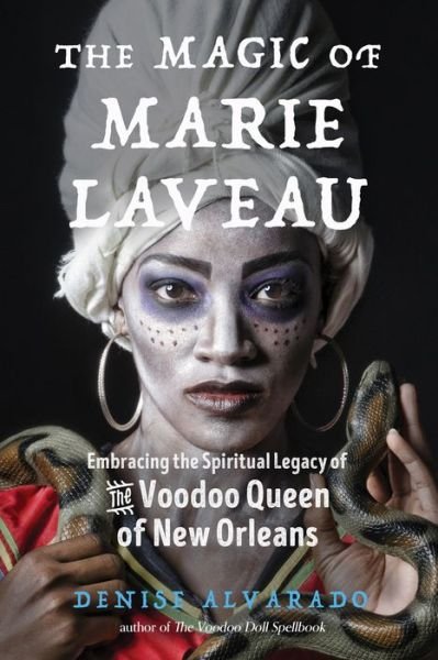 Cover for Alvarado, Denise (Denise Alvarado) · The Magic of Marie Laveau: Embracing the Spiritual Legacy of the Voodoo Queen of New Orleans (Pocketbok) (2020)
