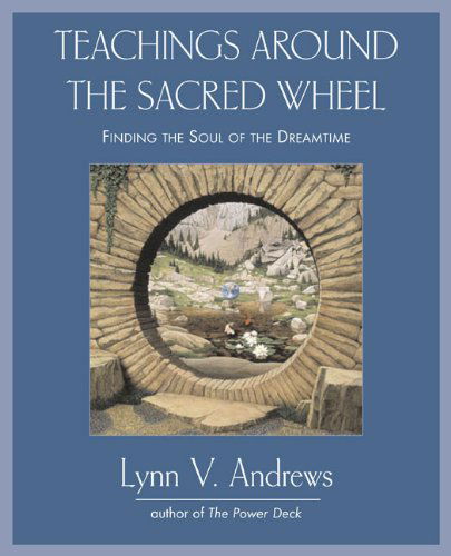 Cover for Lynn V. Andrews · Teachings Around the Sacred Wheel: Finding the Soul of the Dreamtime (Paperback Book) (2007)