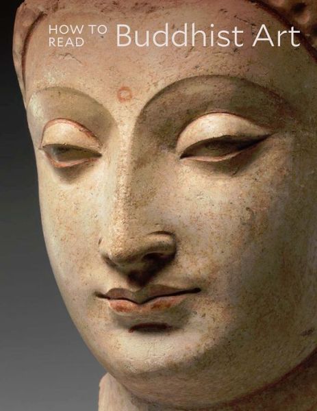 How to Read Buddhist Art - The Metropolitan Museum of Art - How to Read - Kurt A. Behrendt - Books - Metropolitan Museum of Art - 9781588396730 - January 7, 2020