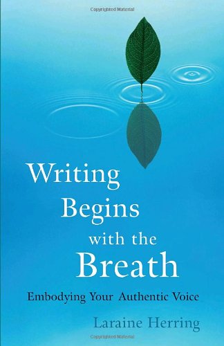 Writing Begins with the Breath: Embodying Your Authentic Voice - Laraine Herring - Books - Shambhala Publications Inc - 9781590304730 - September 11, 2007