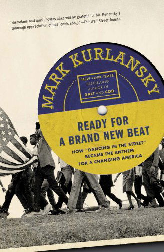 Ready for a Brand New Beat: How "Dancing in the Street" Became the Anthem for a Changing America - Mark Kurlansky - Books - Penguin Putnam Inc - 9781594632730 - July 1, 2014