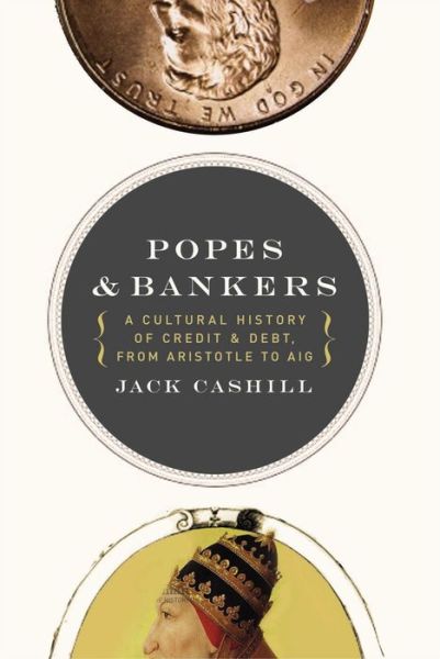 Cover for Jack Cashill · Popes and Bankers: a Cultural History of Credit and Debt, from Aristotle to Aig (Paperback Book) (2010)