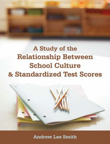 Cover for Andrew Lee Smith · A Study of the Relationship Between School Culture and Standardized Test Scores (Paperback Book) (2008)