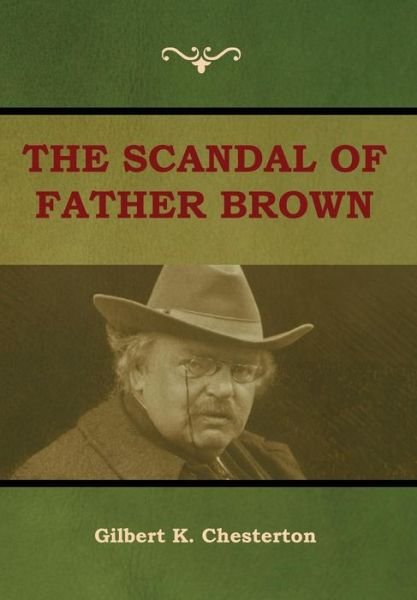 Cover for Gilbert K Chesterton · The Scandal of Father Brown (Innbunden bok) (2018)