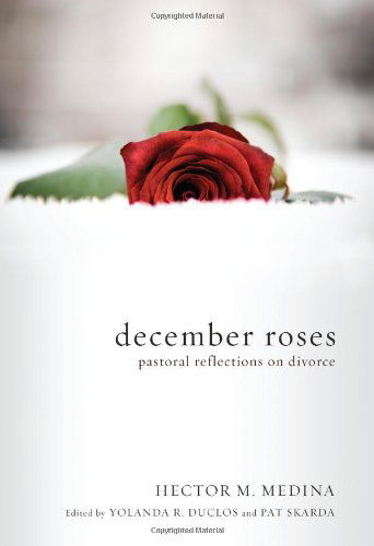 Cover for Hector M. Medina · December Roses: Pastoral Reflections on Divorce (Paperback Book) (2011)