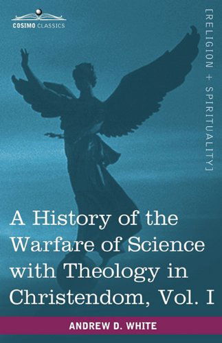 Cover for Andrew Dickson White · A History of the Warfare of Science with Theology in Christendom, Vol. I (in Two Volumes) (Paperback Book) (2013)