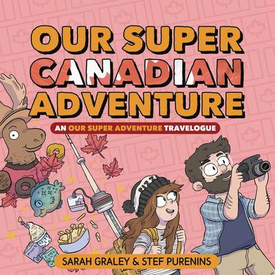 Cover for Sarah Graley · Our Super Canadian Adventure: An Our Super Adventure Travelogue (Hardcover Book) (2019)