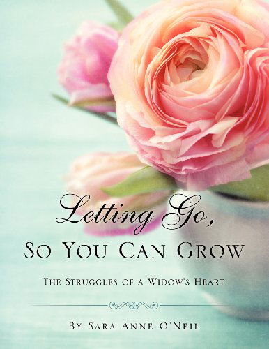 Cover for Sara Anne O'Neil · Letting Go, So You Can Grow (Paperback Book) (2012)