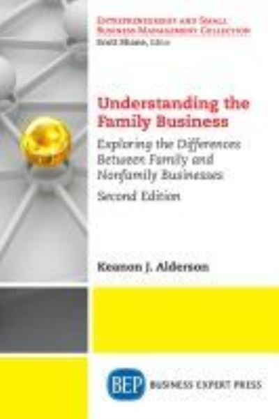 Cover for Keanon J. Alderson · Understanding the Family Business: Exploring the Differences Between Family and Nonfamily Businesses (Pocketbok) [2 Revised edition] (2018)