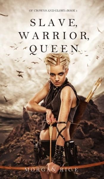 Cover for Morgan Rice · Slave, Warrior, Queen (Inbunden Bok) (2016)