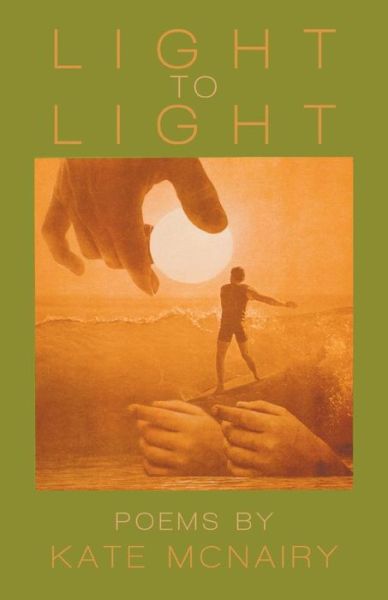 Light to Light - Kate McNairy - Kirjat - Finishing Line Press - 9781635340730 - perjantai 25. marraskuuta 2016