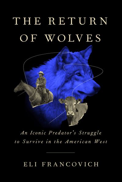 The Return of Wolves: An Iconic Predator’s Struggle to Survive in the American West - Eli Francovich - Books - Workman Publishing - 9781643260730 - May 11, 2023