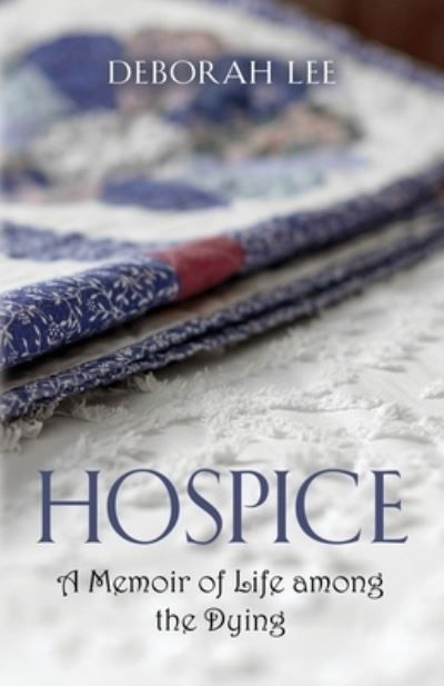 Cover for Deborah Lee · Hospice: A Memoir of Life among the Dying (Paperback Book) (2020)