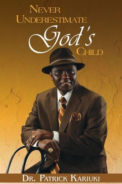 Cover for Professor Patrick Kariuki · Never Underestimate God's Child (Pocketbok) (2020)