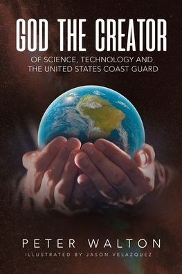 Cover for Peter Walton · God The Creator Of Science, Technology And The U.S. Coast Guard (Paperback Book) (2021)