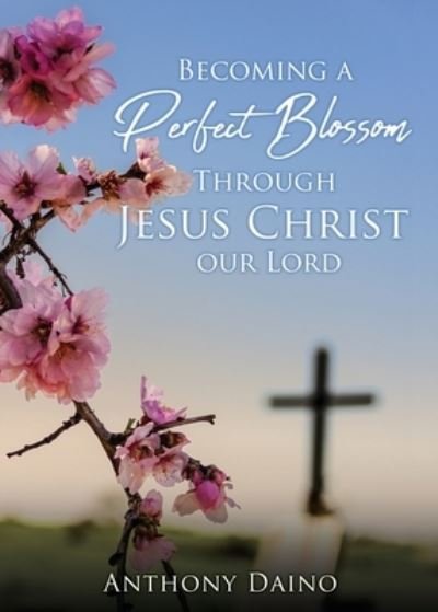 Cover for Salem Publishing Solutions · Becoming a Perfect Blossom Through Jesus Christ our Lord (Paperback Book) (2022)
