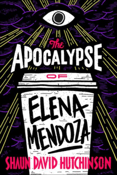 Cover for Shaun David Hutchinson · The Apocalypse of Elena Mendoza (Hardcover Book) (2021)