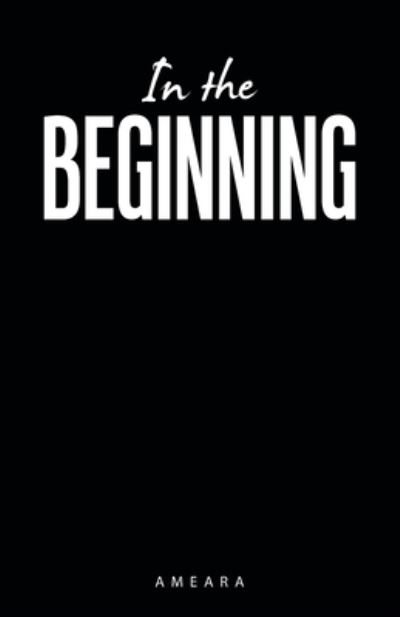 In the Beginning - Ameara - Livros - Author Solutions, LLC - 9781664274730 - 6 de dezembro de 2022