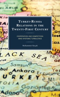 Cover for Muhammet Kocak · Turkey-Russia Relations in the Twenty-First Century: Cooperation and Competition Amid Systemic Turbulence (Hardcover Book) (2022)