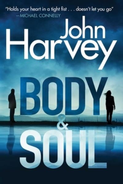 Cover for John Harvey · Body &amp; soul (Book) [First Pegasus Books hardcover edition. edition] (2018)