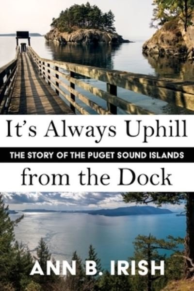 Cover for Ann B. Irish · It's Always Uphill from the Dock (Book) (2023)
