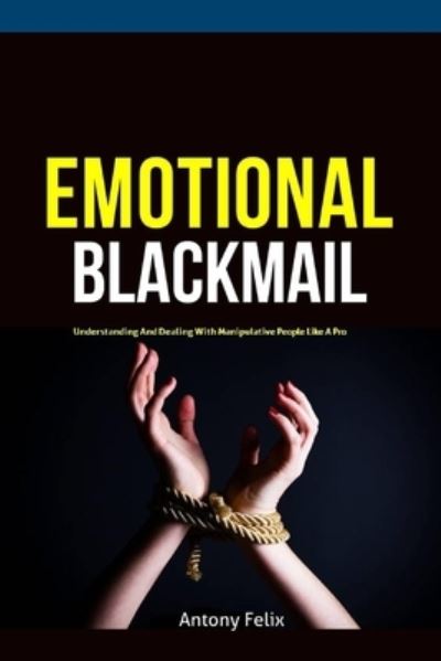 Cover for Antony Felix · Emotional Blackmail (Paperback Book) (2019)