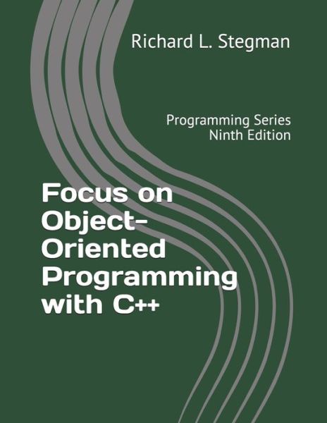 Focus on Object-Oriented Programming with C++ - Richard L Stegman - Livros - Independently Published - 9781700776730 - 24 de outubro de 2019