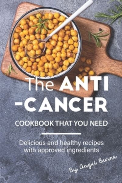 Cover for Angel Burns · The Anti-Cancer Cookbook That You Need (Paperback Book) (2019)