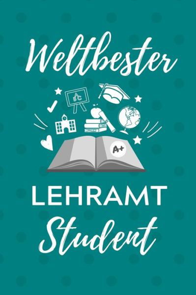 Weltbester Lehramt Student - Lehramtstudent Geschenkbuch - Książki - Independently Published - 9781707157730 - 10 listopada 2019