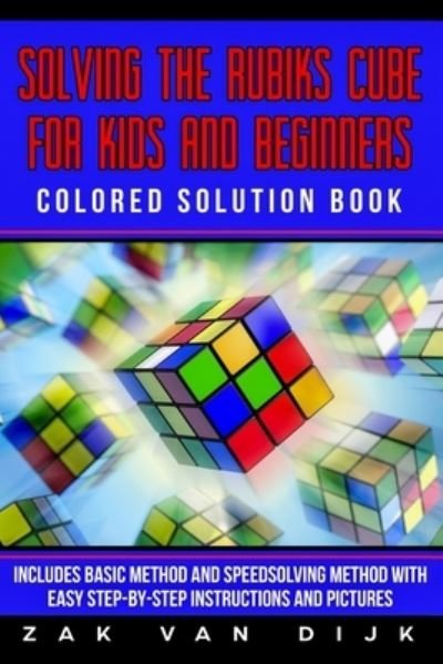Cover for Zak Van Dijk · Solving the Rubik's Cube for Kids and Beginners Colored Solution Book (Taschenbuch) (2019)