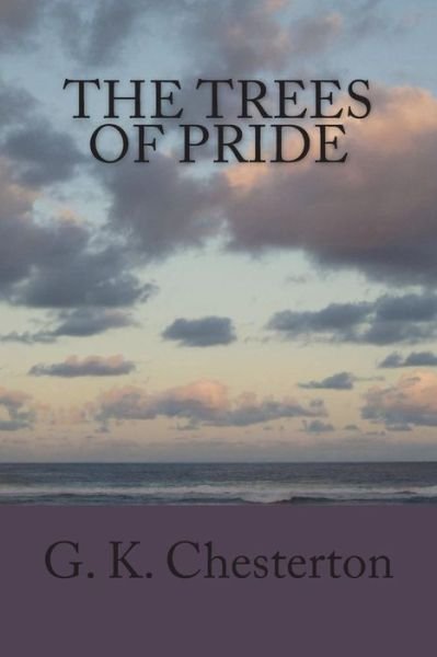 The Trees of Pride - G K Chesterton - Libros - Createspace Independent Publishing Platf - 9781720419730 - 1 de julio de 2018