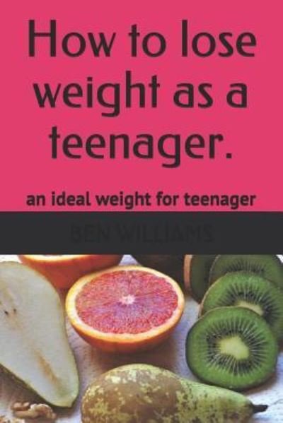 Cover for Ben Williams · How to Lose Weight as a Teenager (Paperback Bog) (2018)