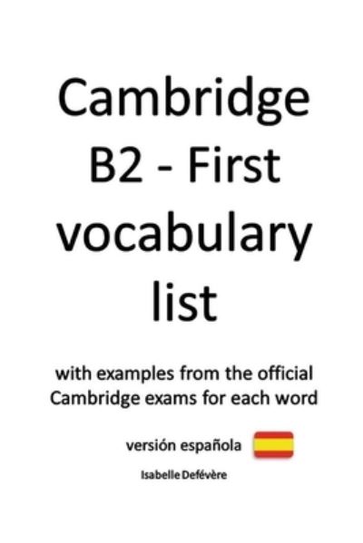 Cambridge B2 - First vocabulary list - Isabelle Defévère - Livros - Createspace Independent Publishing Platf - 9781724565730 - 26 de agosto de 2018